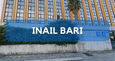 Inail Bari Tutto Quello Che Devi Sapere Orari Uffici