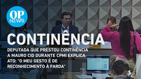 Deputada Que Prestou Contin Ncia A Mauro Cid Durante Cpmi Explica Ato