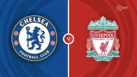 Chelsea Vs Liverpool Prediction And Betting Tips