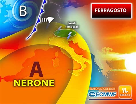 Meteo Da Ferragosto Anticiclone Nerone Ancora Pi Forte Ma Vediamo