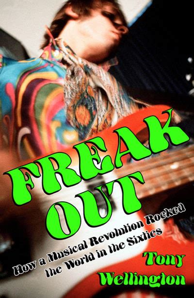 Freak Out How A Musical Revolution Rocked The World In The Sixties By