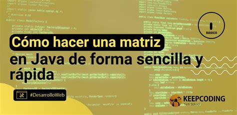 Matriz en Java Guía completa 2025 KeepCoding Bootcamps