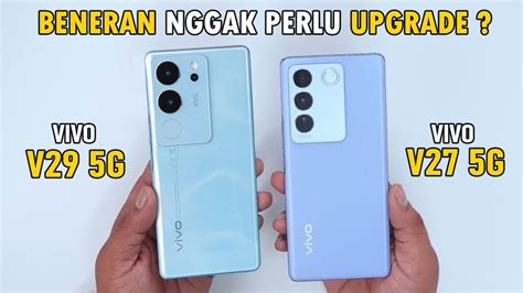 Vivo V27 Vs V29 5G Bedanya Jauh Apakah Perlu Upgrade Dari Pada