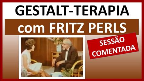 Sess O De Gestalt Terapia Fritz Perls A Paciente Gloria Youtube