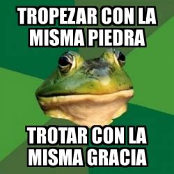 Meme Foul Bachelor Frog Tropezar Con La Misma Piedra Trotar Con La