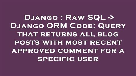 Django Raw Sql Django Orm Code Query That Returns All Blog Posts