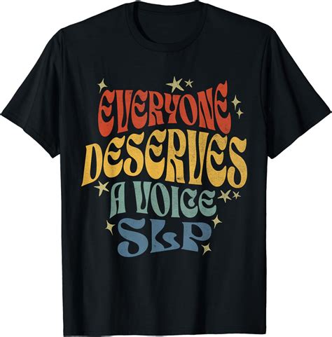 Everyone Deserves A Voice Slp Speech Language Pathologist T Shirt