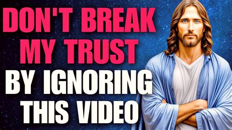 God Says Don T Break My Trust By Ignoring This Video God S Message