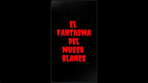 El Fantasma Del Museo Blanes Leyenda De Terror De Uruguay