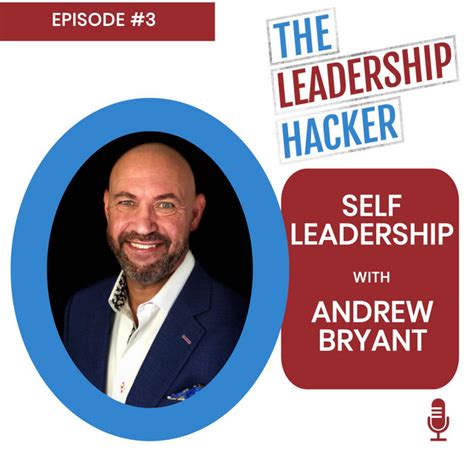 Self Leadership With Andrew Bryant The Leadership Hacker Podcast