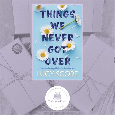 Things We Never Got Over By Lucy Score Tea Leaves And Reads