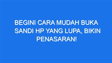 Begini Cara Mudah Buka Sandi Hp Yang Lupa Bikin Penasaran