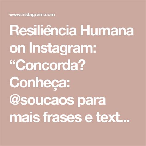 Resiliência Humana on Instagram Concorda Conheça soucaos para mais