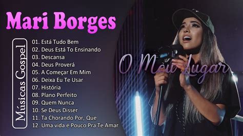 Mari Borges Melhores e mais tocadas musicas gospel só as tops cheias