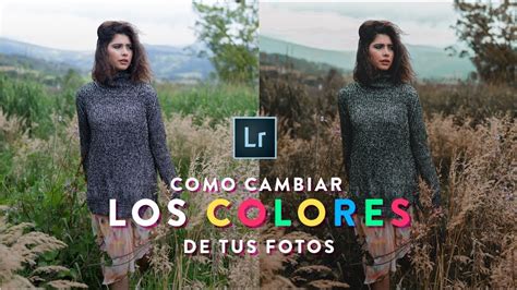 C Mo Cambiar Los Colores De Tus Fotos En Adobe Lightroom Como Editar