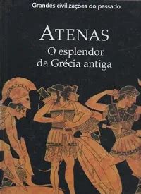 Livro Atenas O Esplendor Da Gr Cia Antiga Grandes Civiliza Es Do