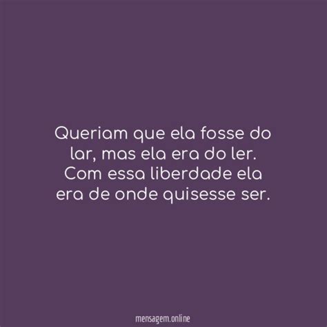 FRASES DE MULHER INDEPENDENTE Queriam Que Ela Fosse Do Lar