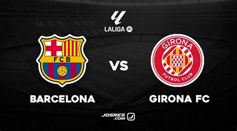 Barcelona Vs Girona Por La Laliga Horario Dónde Ver En Vivo Y