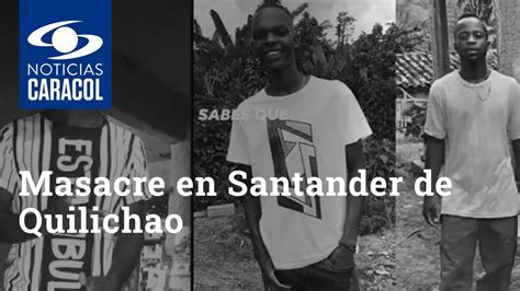 Masacre En Santander De Quilichao Cauca Asesinan A Cuatro Hombres