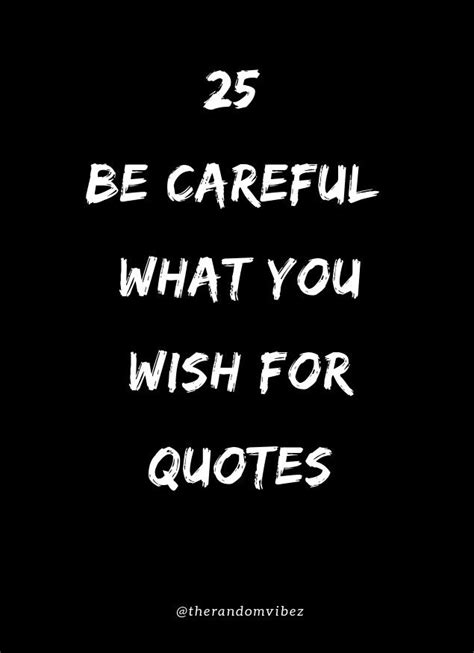 Top 25 Be Careful What You Wish For Quotes The Random Vibez