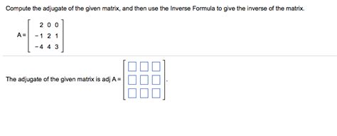 Solved Compute the adjugate of the given matrix, and then | Chegg.com