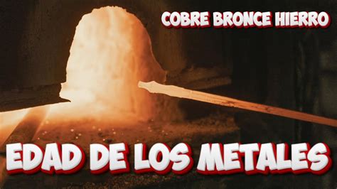 Edad De Los Metales Edad Del Cobre Bronce Y Hierro Youtube