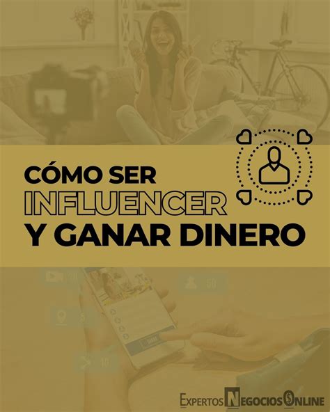 Cómo Ser Un Influencer Y Ganar Dinero Formas De Monetizar