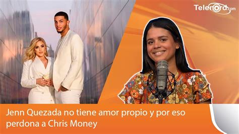 Jenn Quezada No Tiene Amor Propio Y Por Eso Perdona A Chris Money Dice