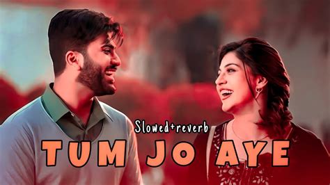 Tum Jo Aaye Zindagi Mein Full Song Slowed And Reverb Hindi Love