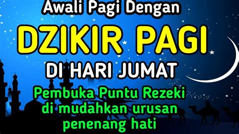 DZIKIR PAGI DI HARI JUMAT PEMBUKA PINTU REZEKI ZIKIR PEMBUKA PINTU