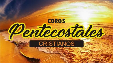 Coros Pentecostales De Avivamiento Cristiano Youtube