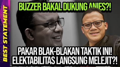 Buzzer Bakal Dukung Anies Pakar Blak Blakan Taktik Ini Elektabilitas