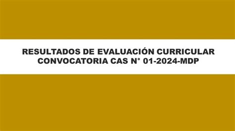 Resultados de Evaluación Curricular CONVOCATORIA CAS N 01 2024 MDP