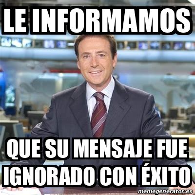 Meme Matias Prats Le informamos Que su mensaje fue ignorado con éxito