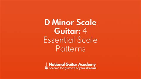 D Minor Scale Guitar: 4 Essential Scale Patterns -National Guitar Academy