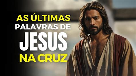 O QUE JESUS REALMENTE DISSE NA CRUZ YouTube