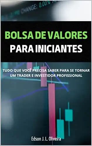 Bolsa De Valores Para Iniciantes Tudo Que Voc Precisa Saber Para Se