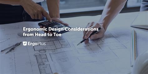 Ergonomic Design Considerations From Head To Toe