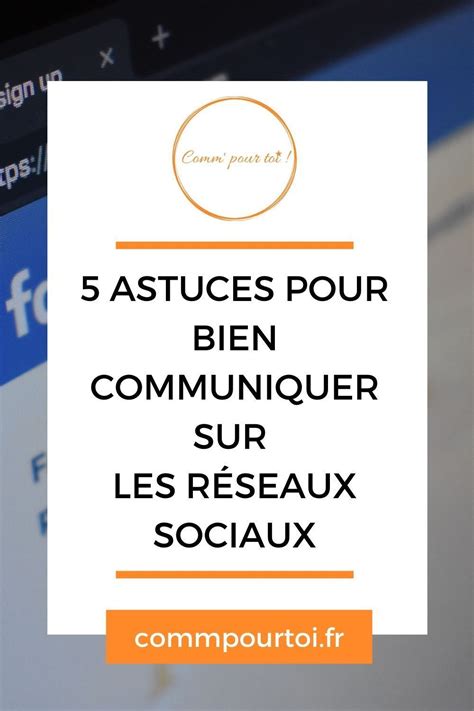 5 astuces pour bien communiquer sur les réseaux sociaux Réseaux