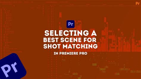 Selecting A Best Scene For Shot Matching In Premiere Pro Premierepro