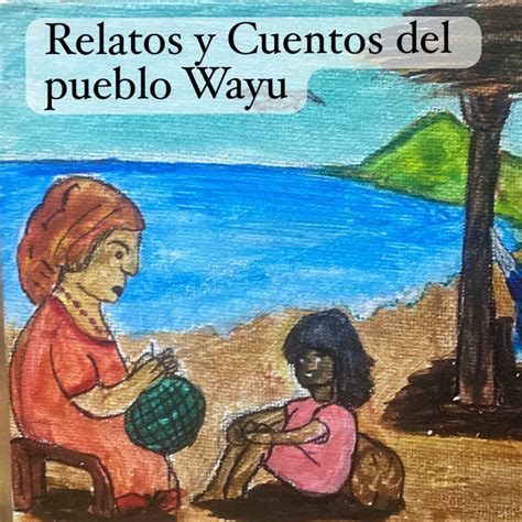 Podcast Relatos Y Cuentos Del Pueblo Wayuu Apple Podcasts