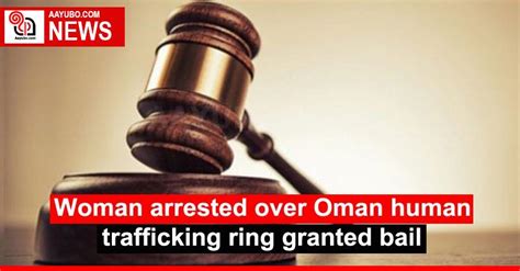 Woman Arrested Over Oman Human Trafficking Ring Granted Bail