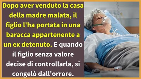 Dopo Aver Venduto La Casa Della Madre Malata Il Figlio L Ha Portata In