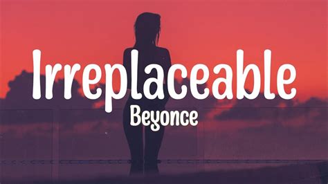 Beyoncé Irreplaceable Lyrics YouTube