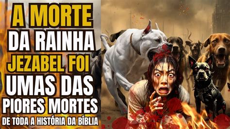 Em Busca Da Resposta A Morte Da Rainha Jezabel Foi Uma Das Piores