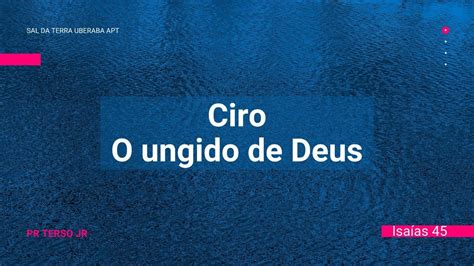 Isa As Ciro O Ungido De Deus Pr Terso Jr Youtube