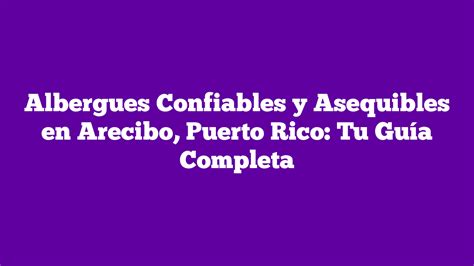 Albergues Confiables y Asequibles en Arecibo Puerto Rico Tu Guía Completa