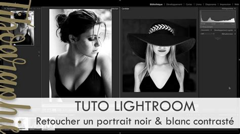 Tuto Lightroom Un Portrait Noir Et Blanc Contrast Youtube