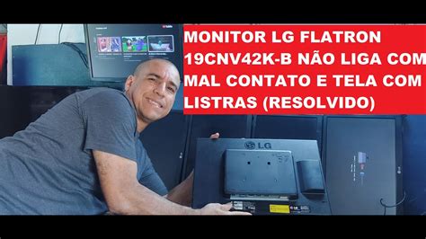 Como Arrumar Monitor Lg Flatron Cnv K B N O Liga Mal Contato E