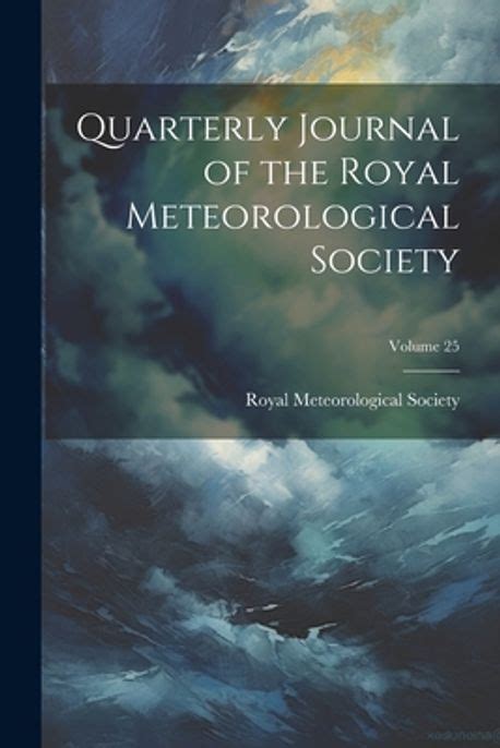 Quarterly Journal Of The Royal Meteorological Society Volume 25 Royal Meteorological Society